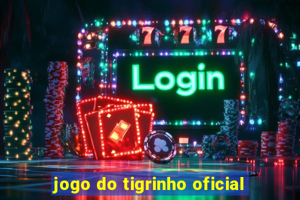 jogo do tigrinho oficial